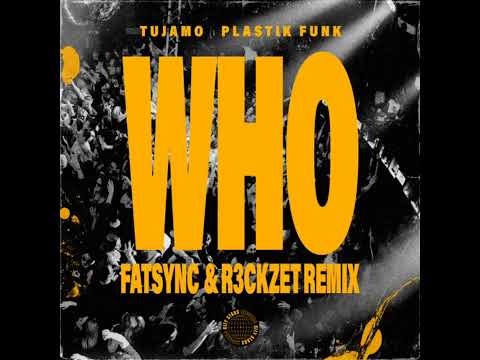 Tujamo, Plastik Funk - WHO  (FatSync & R3Ckzet Remix)