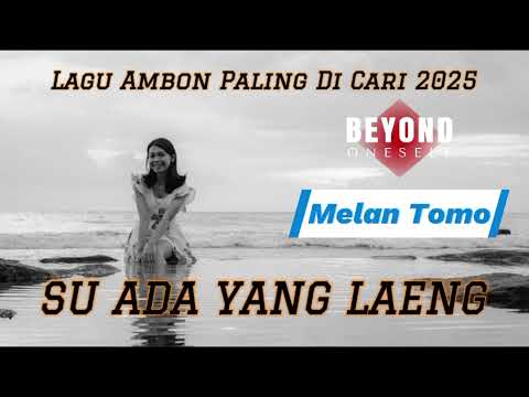 Su Ada Yang Laeng || Lagu Ambon Paling Di Cari 2025 || Melan Tomo