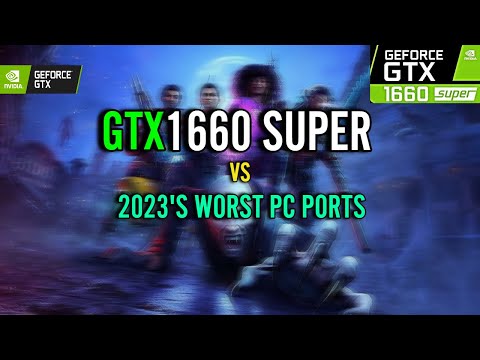 GTX 1660 Super VS 2023's Worst PC Ports