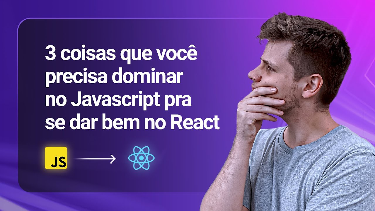 3 coisas que você precisa dominar no Javascript pra se dar bem no React