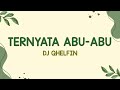 Dj Qhelfin Ternyata Abu Abu Lirik Lagu Ternyata Abu Abu Kau Suka Tipu Tipu Viral Tiktok
