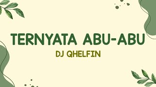 Download lagu Dj Qhelfin - Ternyata Abu-Abu (Lirik Lagu)| Ternyata abu abu kau suka tipu tipu (Viral Tiktok) mp3