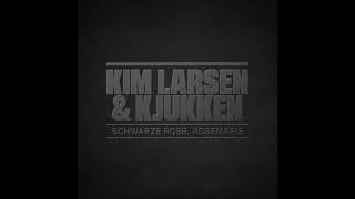 Kim Larsen &amp; Kjukken - Schwarze Rose, Rosemarie (Officiel audio)