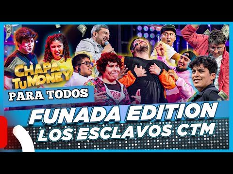 CHAPA TU MONEY - Funada Edition "Los Esclavos en CTM" (solo por premium)