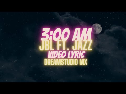 J.B.L - 3AM Ft JAZZ  ( Video Lirycs )