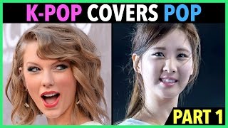 K-POP ARTISTS COVER ENGLISH POP SONGS! (PART 1)