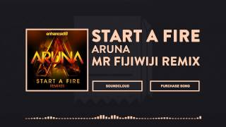 Aruna - Start A Fire (Mr FijiWiji Remix)