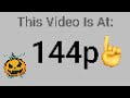 This Video Is At 144p