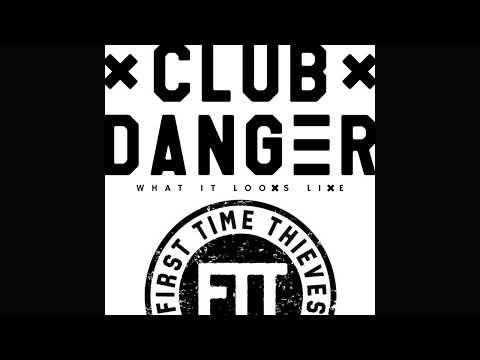 Club Danger x First Time Thieves - What It Looks Like