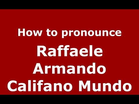 How to pronounce Raffaele Armando Califano Mundo (Italian/Italy) - PronounceNames.com