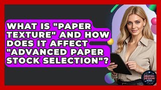 What Is paper Texture And How Does It Affect advanced Paper Stock Selection?