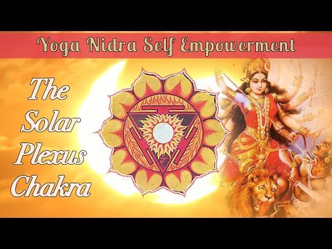 Yoga Nidra Self Empowerment: The Solar Plexus Chakra Manipura