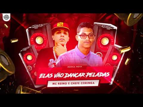MC REINO E CHEFE CORINGA - ELAS VÃO DANÇAR PELADAS - MÚSICA NOVA 2017