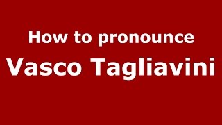 How to pronounce Vasco Tagliavini