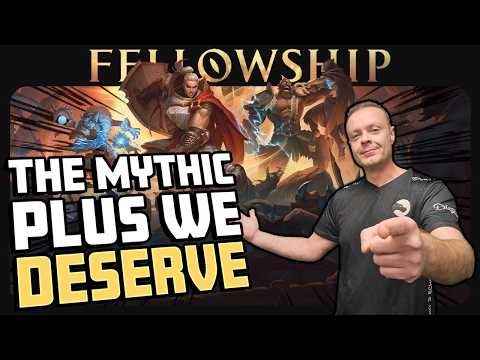 Why Fellowship Is The Mythic Plus We DESERVE