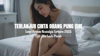 Download lagu Lagu Ambon Nostalgia Terbaru 2025 'TERLANJUR CINTA ORANG PUNG BINI mp3