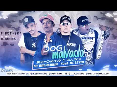 SHEVCHENKO E ELLOCO - MC BALAKINHA - FEAT; MC LEVIN - DOG MALVADO (MÚSICA NOVA)