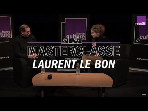 La Masterclasse de Laurent Le Bon - France Culture