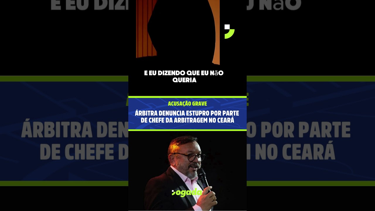 Imagem da notícia  Veja depoimento: Árbitra denuncia estupro por parte do chefe da arbitragem no Ceará