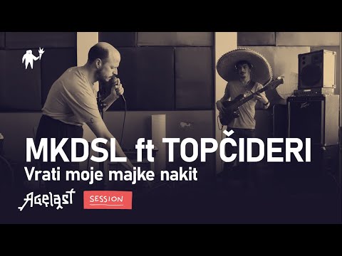 AGELAST SESSION: MKDSL feat. TOPČIDERI — VRATI MOJE MAJKE NAKIT