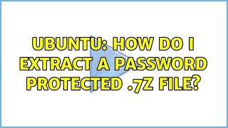 Ubuntu: How do I extract a password protected .7z file?