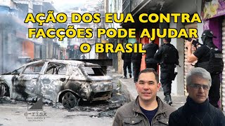 Ação dos EUA contra facções pode ajudar o Brasil