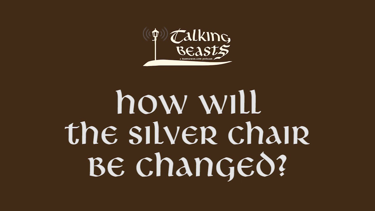 How will The Silver Chair be changed? | Talking Beasts