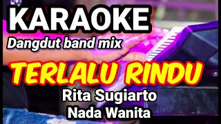 Download lagu TERLALU RINDU - Rita Sugiarto | Karaoke dut band mix nada wanita | Lirik mp3
