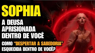 SOPHIA - THE GODDESS IMPRISONED WITHIN YOU | HOW TO AWAKEN THE FORGOTTEN WISDOM WITHIN YOU?
