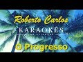 O Progresso Roberto Carlos Karaokê Em HD