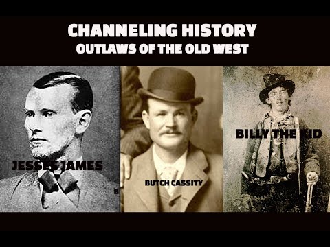 Channeling History - 23.10.22 - Outlaws of the Old West, Jesse James, Butch Cassidy & Billy the Kid
