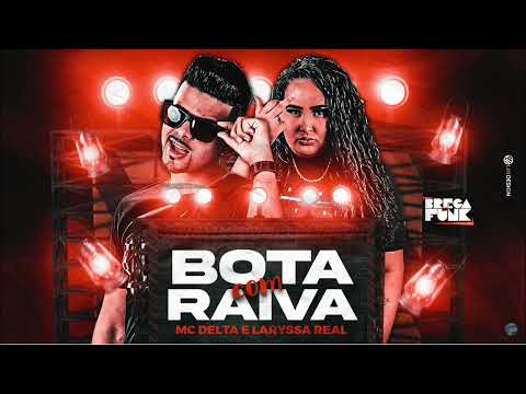MC DELTA E LARYSSA REAL - BOTA COM RAIVA