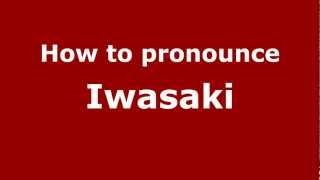 How to pronounce Iwasaki