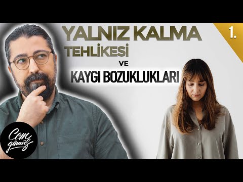 Kaygı Bozukluklarına Neden Olan 4 Psikolojik Tehdit Nedir? (1.Yalnız Kalmak)