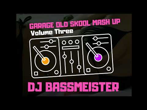 DJ Bassmeister - Garage Old Skool Mash Up (Volume Three)