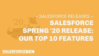 Salesforce Spring ’20 Release - Our Top 10 Features