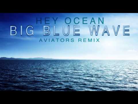 Hey Ocean! - Big Blue Wave (Aviators Remix)
