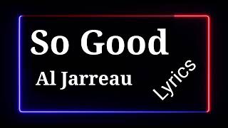 Lyrics So Good (Al Jarreau)