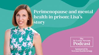 Perimenopause and mental health in prison: Lisa’s story | The Dr Louise Newson Podcast