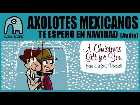 AXOLOTES MEXICANOS - Te Espero En Navidad [Audio]