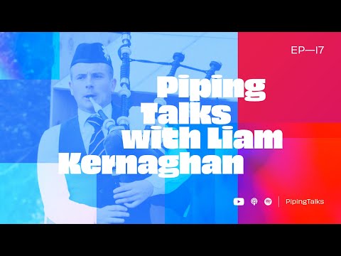 Piping Talks EP17 — Liam Kernaghan