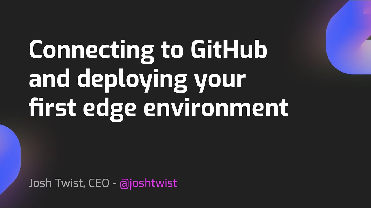 Setting up your connection GitHub and your first edge environment!