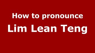 How to pronounce Lim Lean Teng
