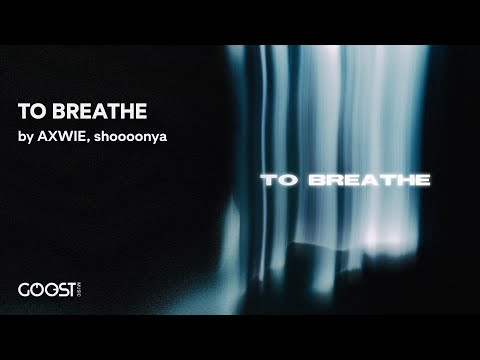 AXWIE, shoooonya - TO BREATHE (Official Audio)