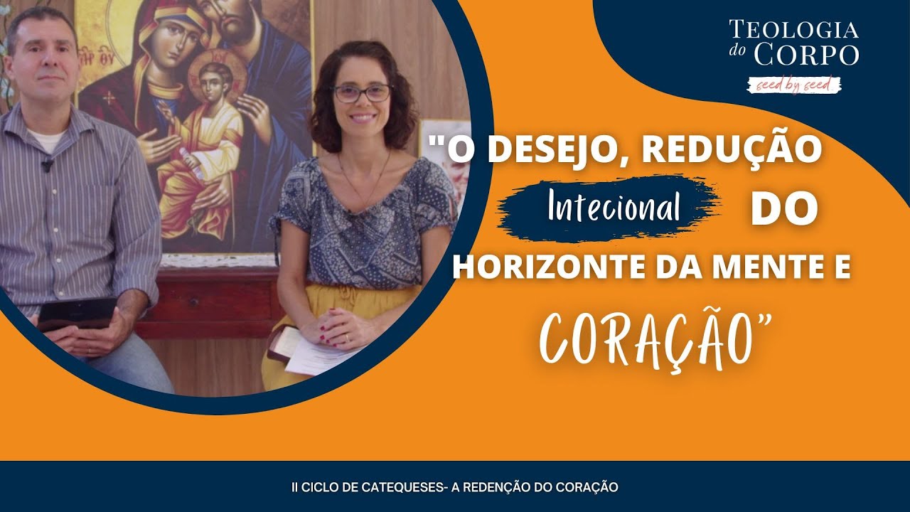 Desejo: Redução intencional do horizonte da mente e do coração!|TEOLOGIA DO CORPO #seedbyseed_EP. 40