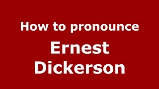 How to pronounce Ernest Dickerson