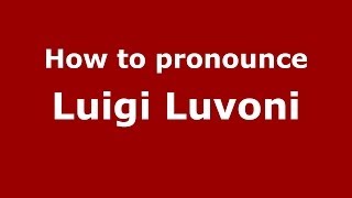 How to pronounce Luigi Luvoni