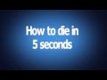 How to die in 5 seconds