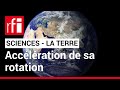 Sciences Pourquoi La Rotation De La Terre S Accélère T Elle RFI