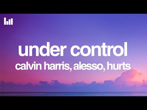 Calvin Harris, Alesso - Under Control (Lyrics) feat. Hurts